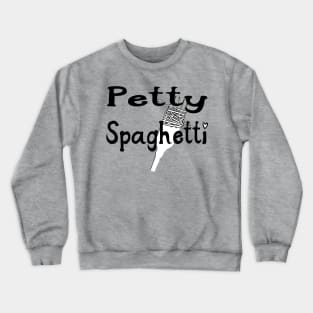 Petty Spaghetti Funny Food Design Crewneck Sweatshirt